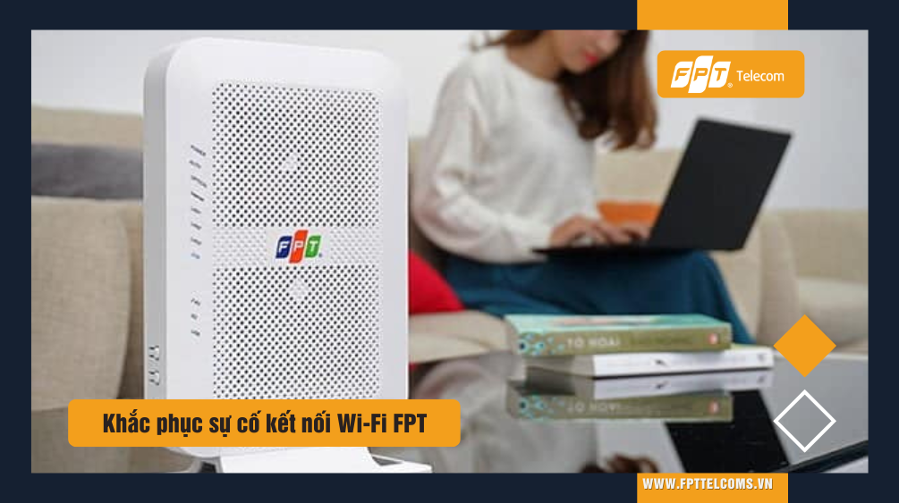 Khắc phục sự cố kết nối Wifi FPT