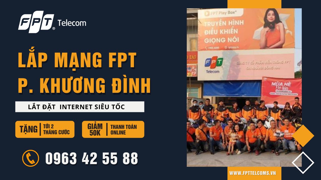 Tổng đài đăng ký lắp mạng FPT Phường Khương Đình, Quận Thanh Xuân