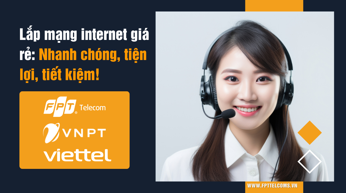 Lắp mạng internet giá rẻ nhất: Nhanh chóng, tiện lợi, tiết kiệm!