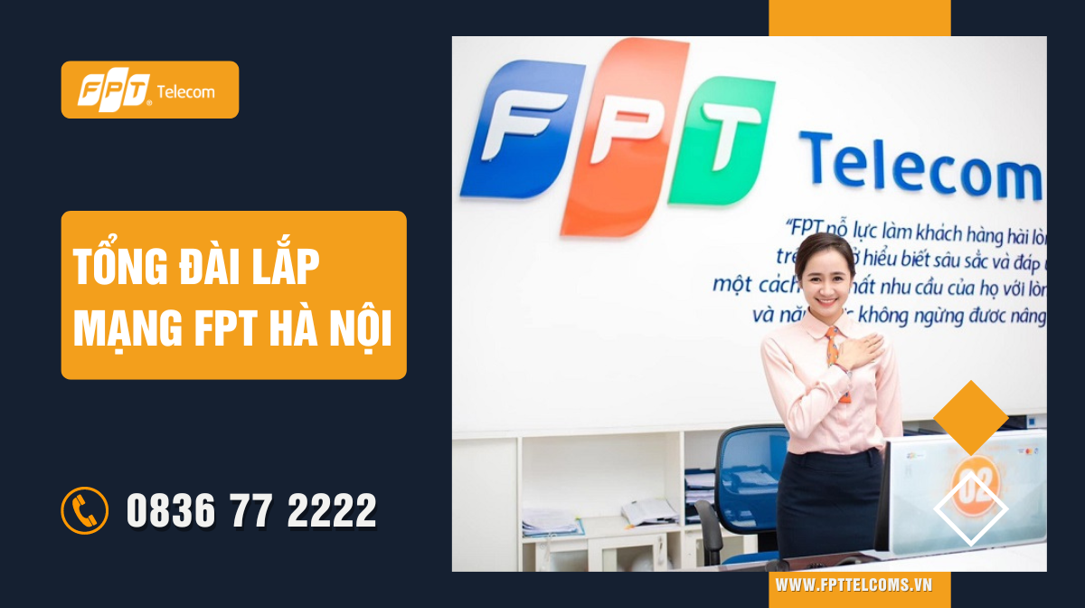 Lắp mạng FPT tại Hà Nội: Nhanh chóng và tiết kiệm. Tổng đài lắp mạng FPT Internet tại Hà Nội